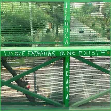 Carátula LECHUGA ARAYA - Lo que Extrañas ya No Existe