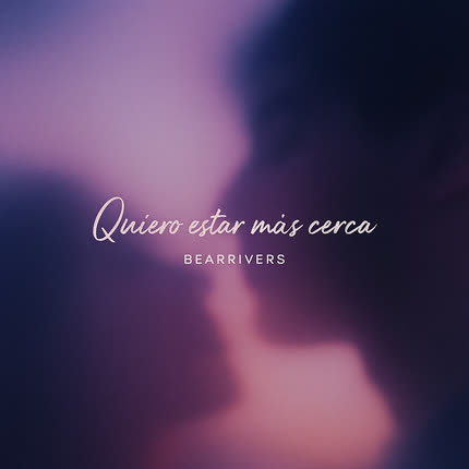 Carátula BEARRIVERS - Quiero Estar más Cerca
