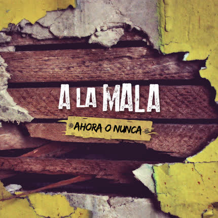 Carátula A LA MALA - Ahora o nunca