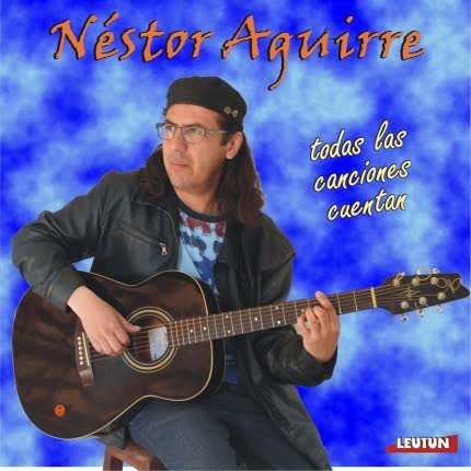 Carátula NESTOR AGUIRRE - Todas las canciones cuentan
