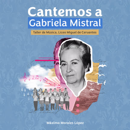 Carátula Cantemos a Gabriela Mistral, Taller de Música Liceo Miguel <br/>de Cervantes, básica 