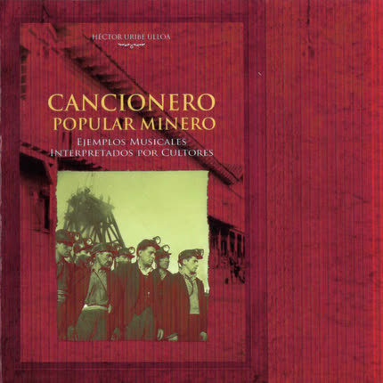 Carátula HECTOR URIBE ULLOA - Cancionero Popular Minero. Ejemplos musicales interpretados por cultores.