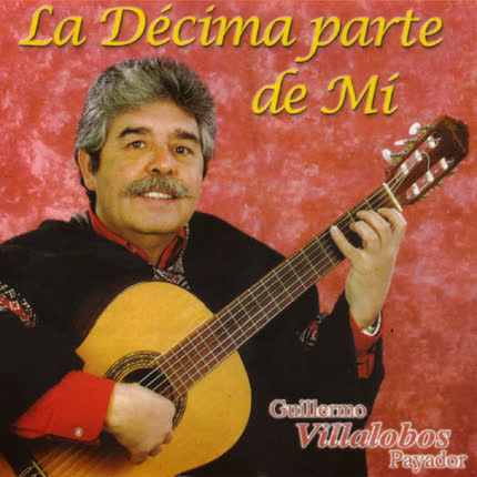 Carátula GUILLERMO VILLALOBOS - La décima parte de mi