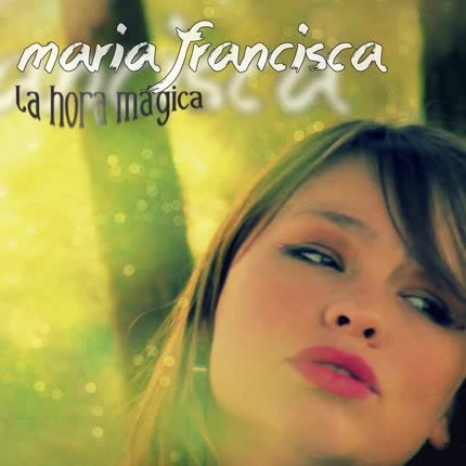 Carátula MARIA FRANCISCA - La Hora Mágica